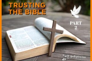 PART 2 – CAN WE TOTALLY TRUST THE BIBLE?